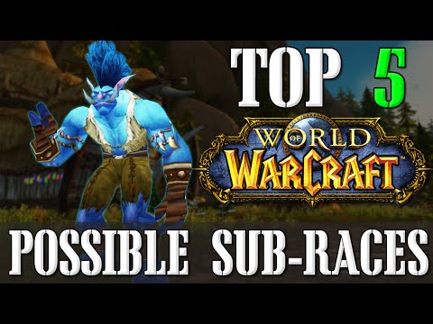 Top 5 Possible Sub-Races in World of Warcraft | Top 5