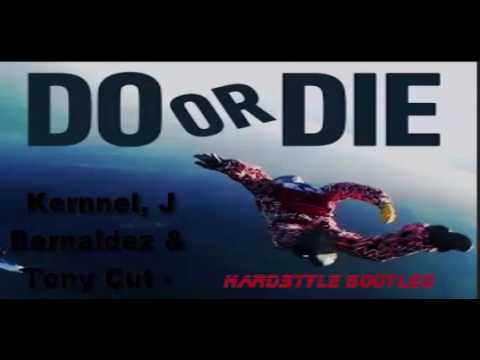 Kernnel, J Bernaldez & Tony Cut - Do or die [HARDSTYLE BOOTLEG]