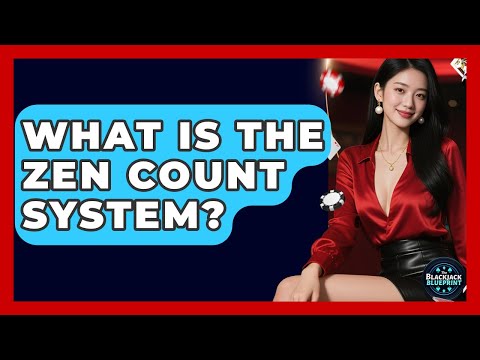 What Is The Zen Count System? - The Blackjack Blueprint