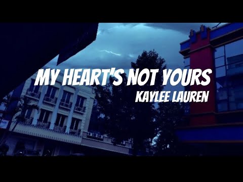 Kaylee Lauren - My Heart’s Not Yours (lyrics)