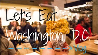 Places to Eat in Washington D.C. | Food Adventures Vlog