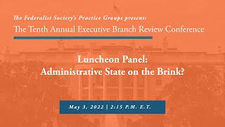 Click to play: Luncheon Address & Panel: Administrative State on the Brink?