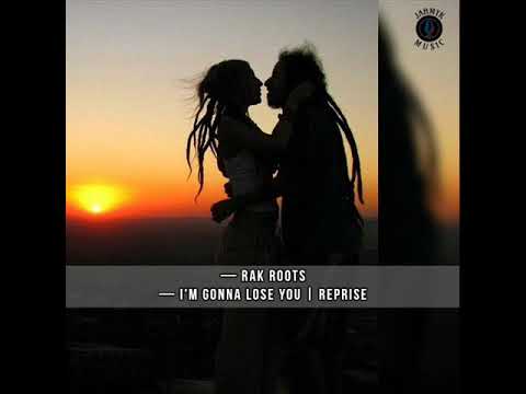 Rak Roots - I'm Gonna Lose You | Reprise