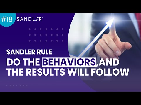 Sandler Rule #18: Do The Behaviors, And The Results Will Follow