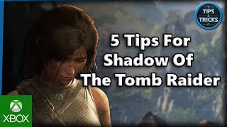 Tips and Tricks - 5 Tips for Shadow of The Tomb Raider