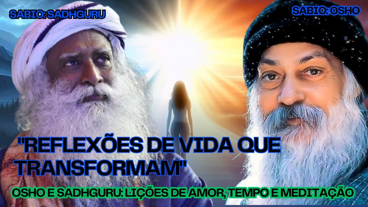 "Reflexões Transformadoras de Osho e Sadhguru Sobre a Vida, Amor e Meditação"