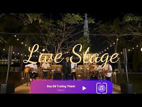 ĐAU ĐỂ TRƯỞNG THÀNH | ONLYC | LIVE VERSION