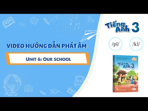 HƯỚNG DẪN PHÁT ÂM LỚP 3 - Unit 6: Our school /pl/ - /kl/