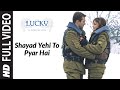 Shayad Yehi To Pyar Hai Full Song Lucky No Time For Love