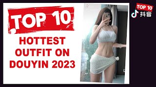 China TikTok: Top 10 Hottest Outfit (Douyin 2023)