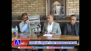 Hasan Ünlü Kırşehir Ticaret Borsasına Adayım Dedi