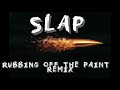 SLAP RUBBING OFF THE PAINT REMIX