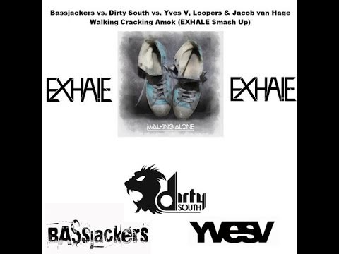 Bassjackers vs. Dirty South vs. Yves V & Loopers - Walking Cracking Amok (EXHALE SmashUp)