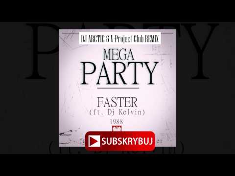 Faster - Mega Party (ft. DJ Kelvin) (Dj Arctic & V Project club remix)
