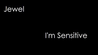 Jewel - I&#39;m Sensitive (lyrics)