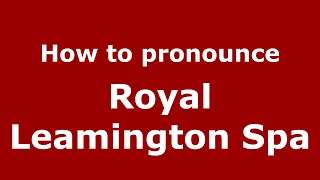 How to pronounce Royal Leamington Spa