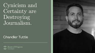 Cynicism and Certainty are Destroying Journalism. There's a Better Way.