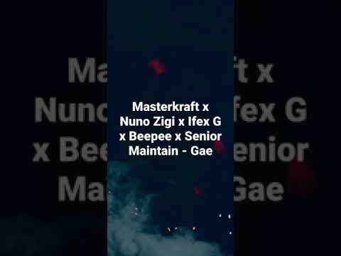 Masterkraft x Nuno Zigi x Ifex G x Beepee x Senior Maintain - Gae