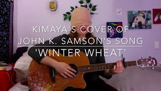 Kimaya&#39;s Cover of John K. Samson&#39;s song &#39;Winter Wheat&#39;