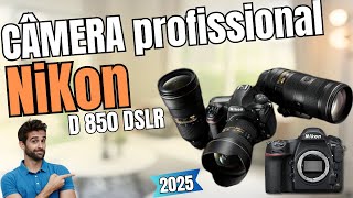 Qual a melhor Câmera fotográfica Profissional da Nikon | Câmera Nikon D 850 | Câmera Nikon é Boa?
