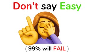 Don&#39;t say Easy while watching this video