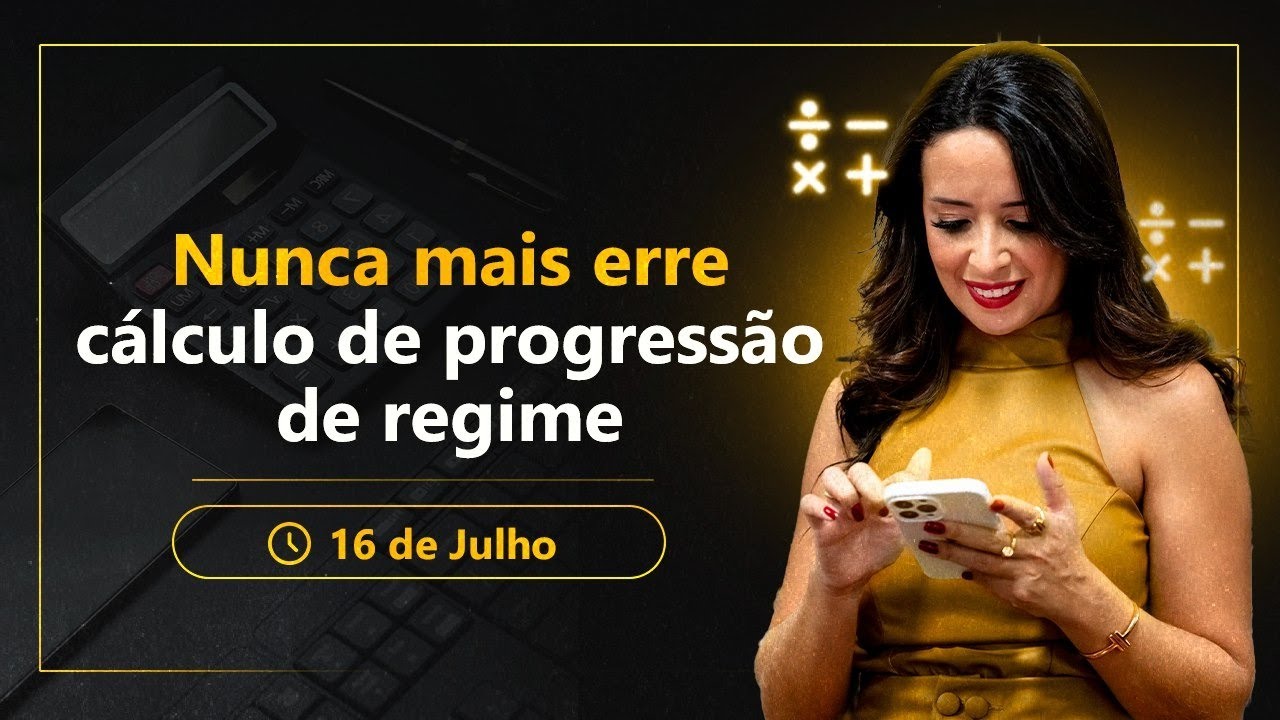 Nunca mais erre cálculo de progressão de regime