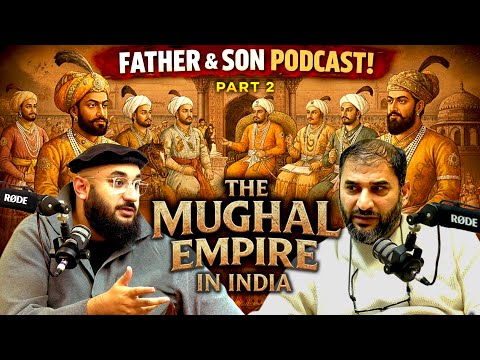 The Father & Son Podcast | Ep. 8 | The Mughal Empire Part 2