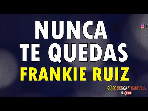 Nunca te quedas - Frankie ruiz ( Salsa con letra )