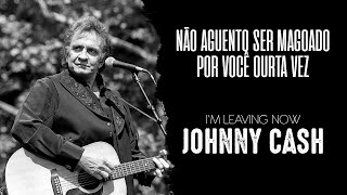 Johnny Cash - I'm Leaving Now (Legendado em Português)
