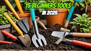 15 Essential Gardening Tools Every Beginner Needs