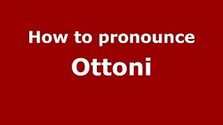 How to pronounce Ottoni