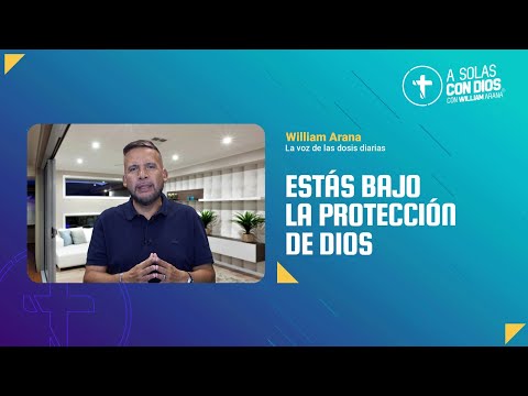 A solas con Dios con William Arana l Estás bajo la protección de Dios l 7 de Enero 2026