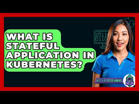What Is Stateful Application In Kubernetes? - Next LVL Programming