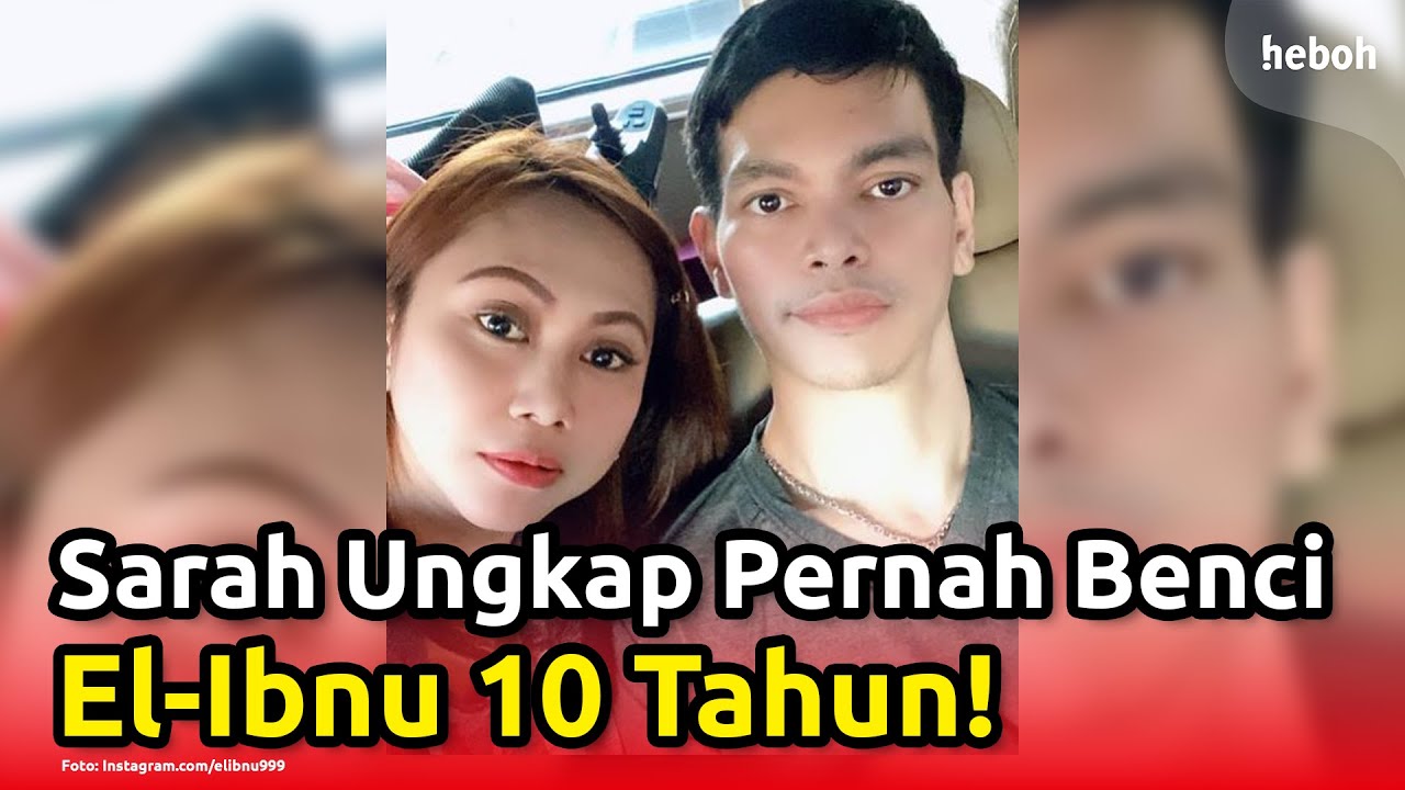 Sarah Mengaku Sempat Benci El-Ibnu Selama Sepuluh Tahun!