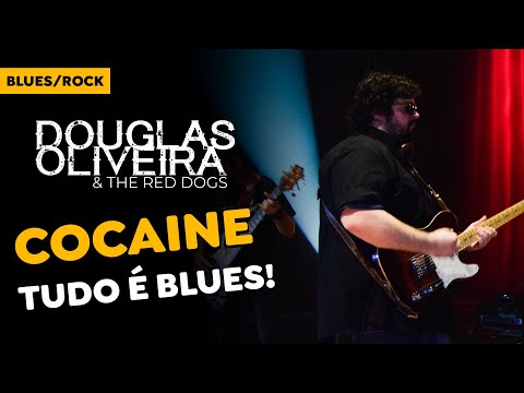 Douglas Oliveira & The Red Dogs - Cocaine - TUDO É BLUES