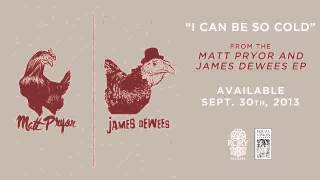 Matt Pryor "I Can Be So Cold"