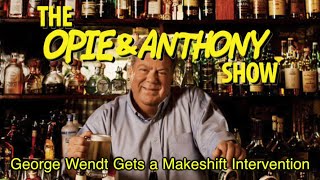 Opie & Anthony: George Wendt Gets a Makeshift Intervention (05/18, 05/19/10 & 01/22/14) video