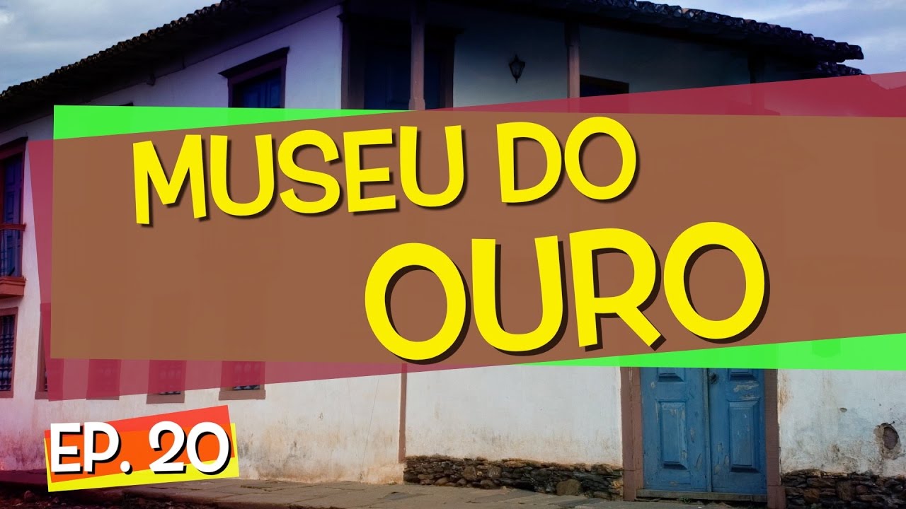 Conhecendo Museus - Episódio 20: Museu do Ouro