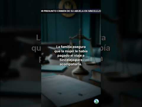 Nieto capturado por presunto crimen de su abuela en Sincelejo