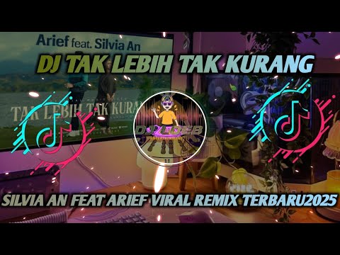  DJ TAK LEBIH TAK KURANG - SILVIA AN FEAT ARIEF VIRAL REMIX TERBARU 2025