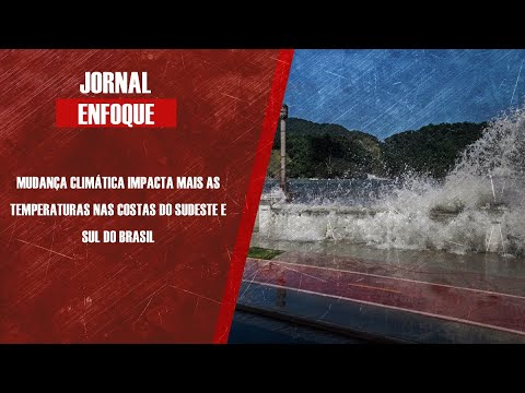Mudança climática impacta mais as temperaturas nas costas do Sudeste e Sul