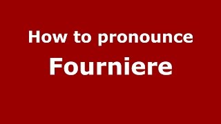 How to pronounce Fourniere