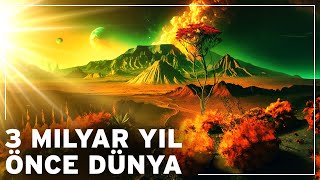 Dünya 3 Milyar Yıl Önce Nasıldı?  Dünyanın 