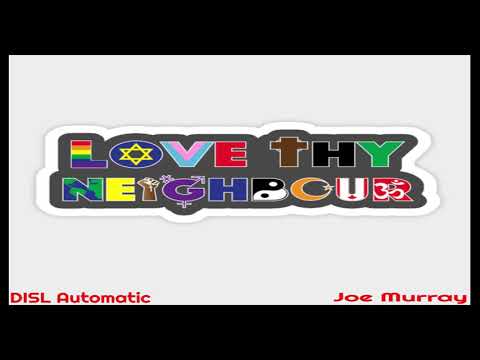 "LOVE THY NEIGHBOR" by DISL Automaticf & Joe Murray (prod. by NeirDa)