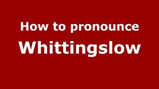 How to pronounce Whittingslow