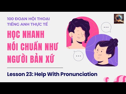 100 Đoạn Hội Thoại Tiếng Anh Thực Tế - Lesson 23: Help With Pronunciation