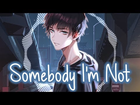 Nightcore - Somebody I'm Not || Lyrics