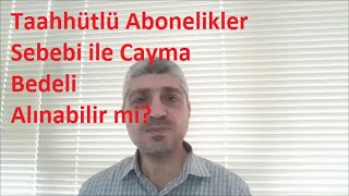 Taahhütlü aboneliklerden dolayı cayma bedeli ödemek zorunda mısınız?