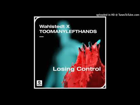 Wahlstedt x TOOMANYLEFTHANDS - Losing Control (Extended Mix)