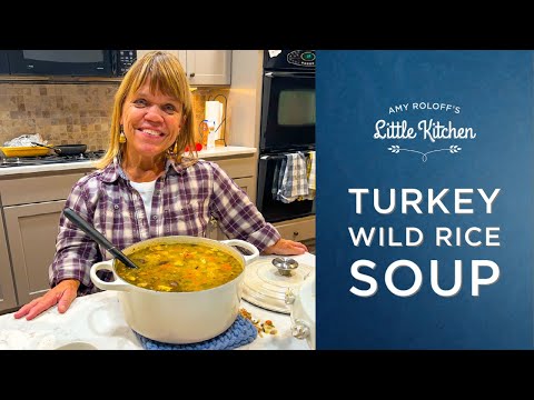 Turkey Wild Rice Soup | Amy Roloff's Little Kitchen